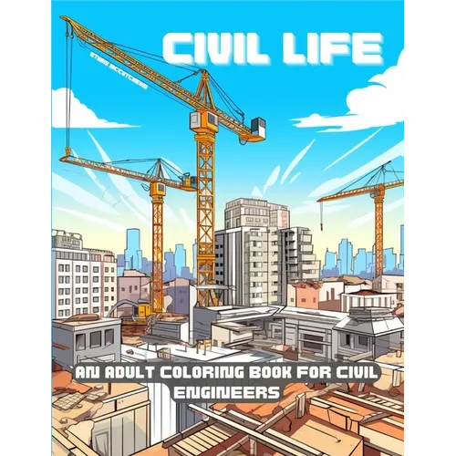 Civil Life: A Humorous Adult Coloring Book for Civil Engineers