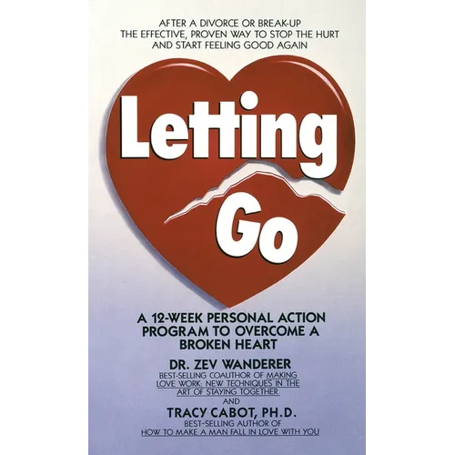 Letting Go: A 12-Week Personal Action Program to Overcome a Broken Heart
