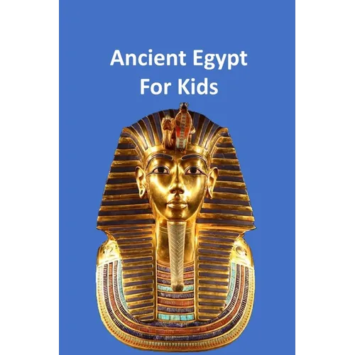 Ancient Egypt for Kids 50,000 BC to 653 BC: An Interactive Book