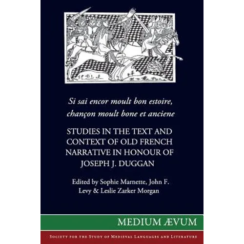 Si sai encor moult bon estoire, chancon moult bone et anciene: Studies in the Text and Context of Old French Narrative in Honour of Joseph J. Duggan