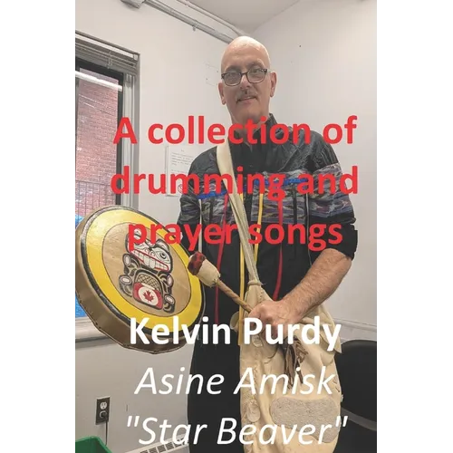 A Collection of Drumming and Prayer Songs: Traditional Lakota, Cree & Ojibway songs for healing and spiritual balance.