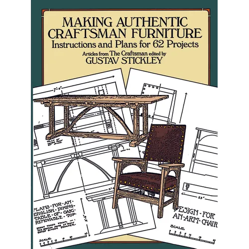 Making Authentic Craftsman Furniture: Instructions and Plans for 62 Projects
