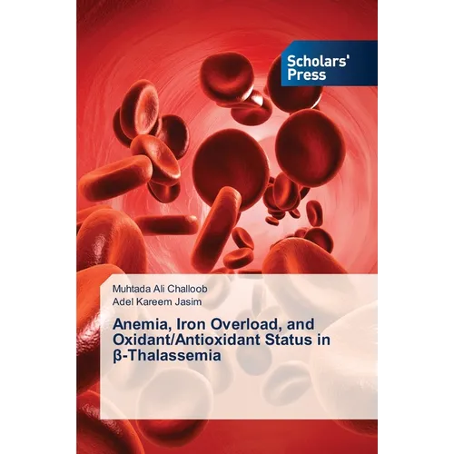 Anemia, Iron Overload, and Oxidant/Antioxidant Status in β-Thalassemia