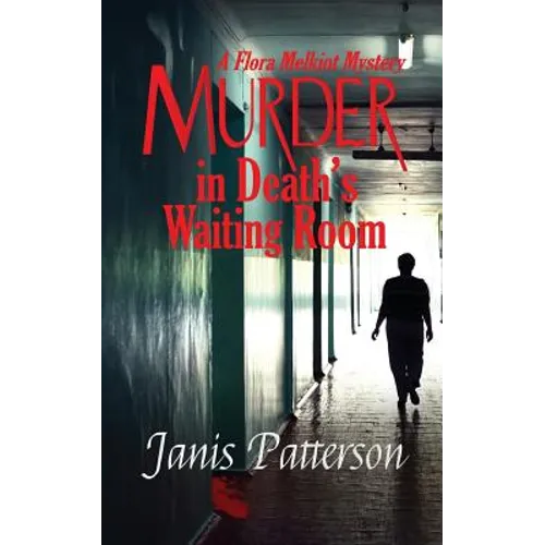 Murder in Death's Waiting Room: A Flora Melkiot Mystery