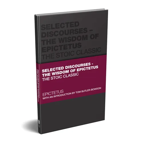 Selected Discourses - The Wisdom of Epictetus: The Stoic Classic
