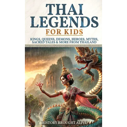 Thai Legends For Kids: Kings, Queens, Demons, Heroes, Myths, Sacred Tales & More From Thailand
