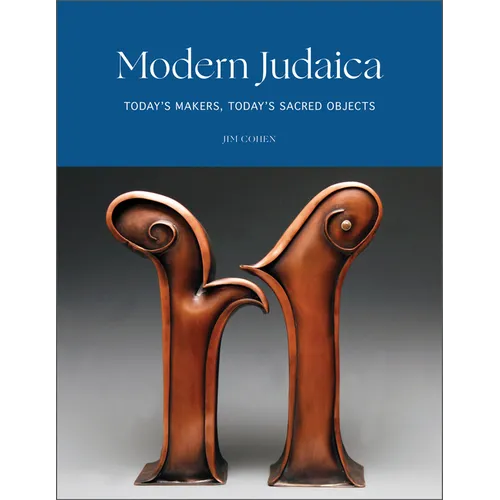 Modern Judaica: Today's Makers, Today's Sacred Objects