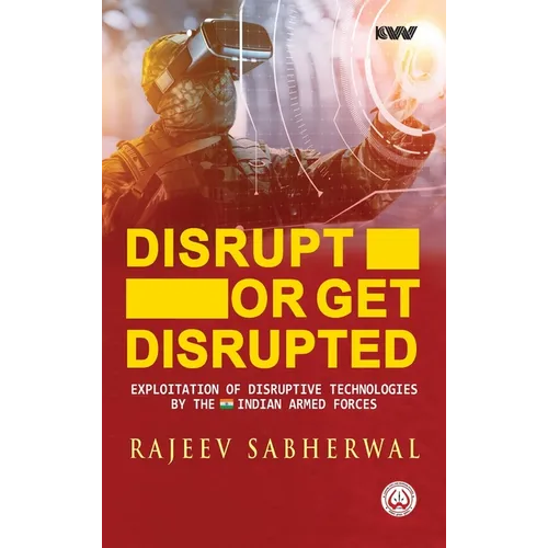 Disrupt or Get Disrupted: Exploitation of Disruptive Technologies by the Indian Armed Forces