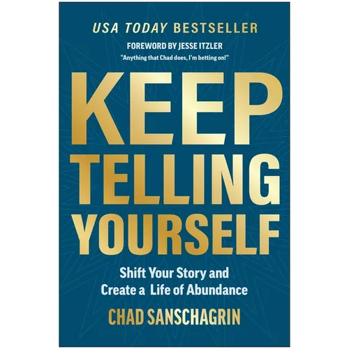 Keep Telling Yourself: Shift Your Story and Create a Life of Abundance
