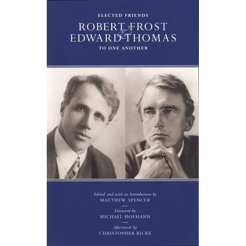 Elected Friends: Robert Frost and Edward Thomas: To One Another