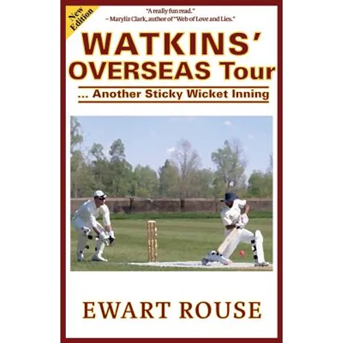 Watkins' Overseas Tour: Another Sticky Wicket Inning, a Cricket Novel, New Edition