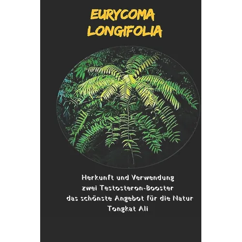 Eurycoma Longifolia: Herkunft und Verwendung zwei Testosteron-Booster das schönste Angebot für die Natur. Tongkat Ali