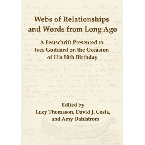 Webs of Relationships and Words from Long Ago: A Festschrift Presented to Ives Goddard on the Occasion of his 80th Birthday