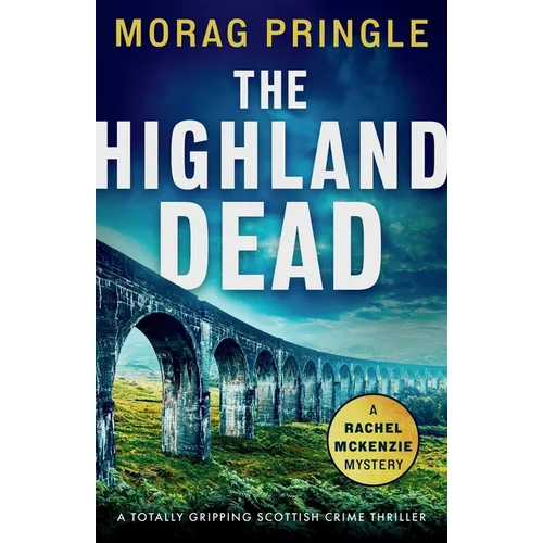 The Highland Dead: A totally gripping Scottish crime thriller