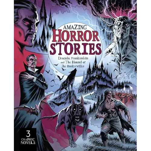 Amazing Horror Stories: Three Graphic Novels in One: Dracula, Frankenstein, and the Hound of the Baskervilles