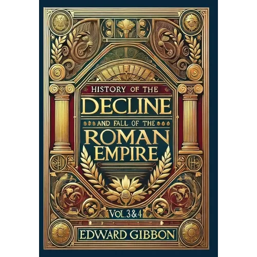 History of the Decline and Fall of the Roman Empire Vol. 3 & 4 (Collector's Edition) (Laminated Hardback with Jacket): Volumes 3 and 4