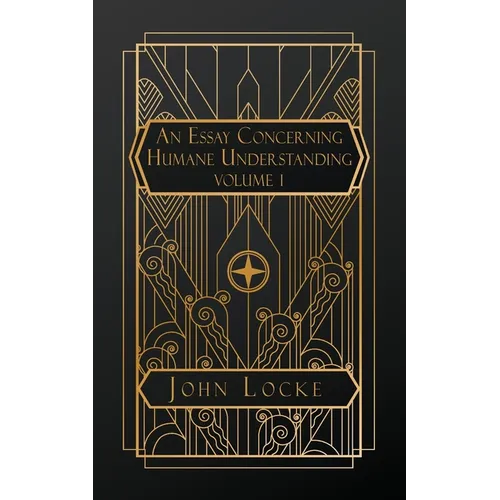 An Essay Concerning Humane Understanding: Volume I