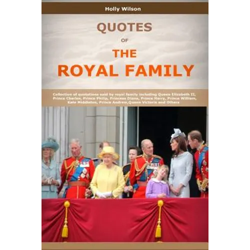 Quotes Of The Royal Family: Collection of quotations said by royal family including Queen Elizabeth II, Prince Charles, Prince Philip, Princess Di