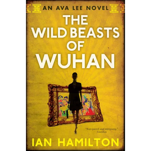 The Wild Beasts of Wuhan: An Ava Lee Novel: Book 3