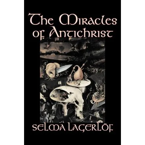 The Miracles of Antichrist by Selma Lagerlof, Fiction, Christian, Action & Adventure, Fairy Tales, Folk Tales, Legends & Mythology