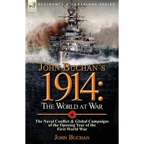 John Buchan's 1914: the World at War-The Naval Conflict & Global Campaigns of the Opening Year of the First World War