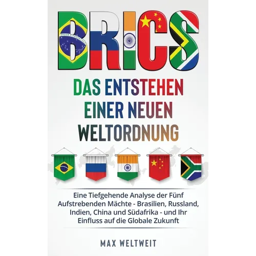 Brics: Das Entstehen einer Neuen Weltordnung: Das Entstehen einer Neuen Weltordnung: Eine Tiefgehende Analyse der Fünf Aufstr