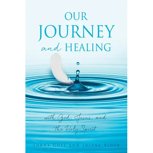 Our Journey and Healing: with God; Jesus; and the Holy Spirit