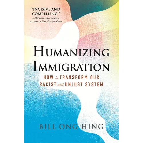 Humanizing Immigration: How to Transform Our Racist and Unjust System