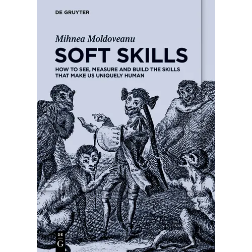 Soft Skills: How to See, Measure and Build the Skills That Make Us Uniquely Human