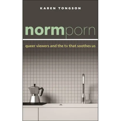 Normporn: Queer Viewers and the TV That Soothes Us