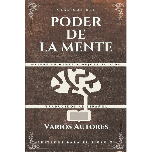 Clásicos del Poder de la Mente: Mejore su mente y mejora su vida