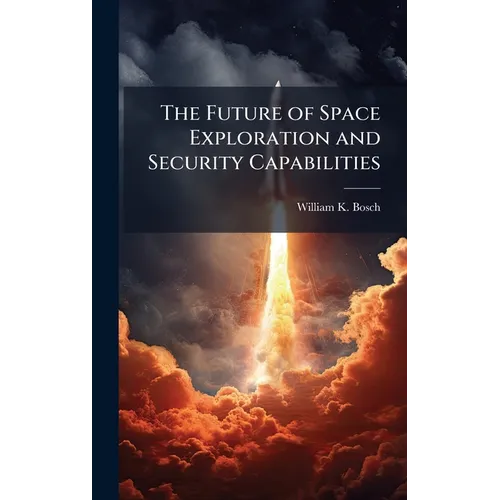 The Future of Space Exploration and Security Capabilities
