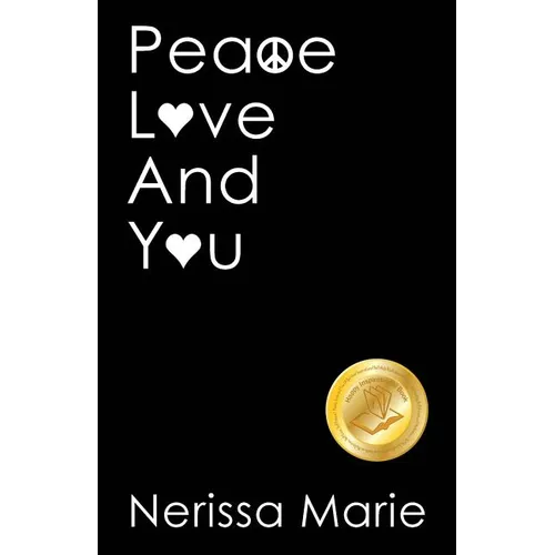 Peace, Love and You (A Spiritual Inspirational Self-Help Book about Self-Love, Spirituality, Self-Esteem and Meditation - Self Help books and Spiritua