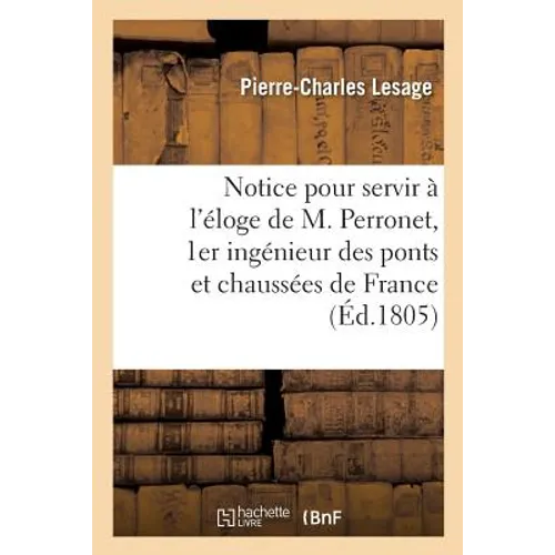 Notice pour servir à l'éloge de M. Perronet, 1er ingénieur des ponts et chaussées de France