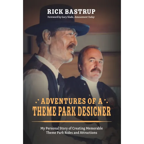 Adventures of a Theme Park Designer: My Personal Story of Creating Memorable Theme Park Rides and Attractions