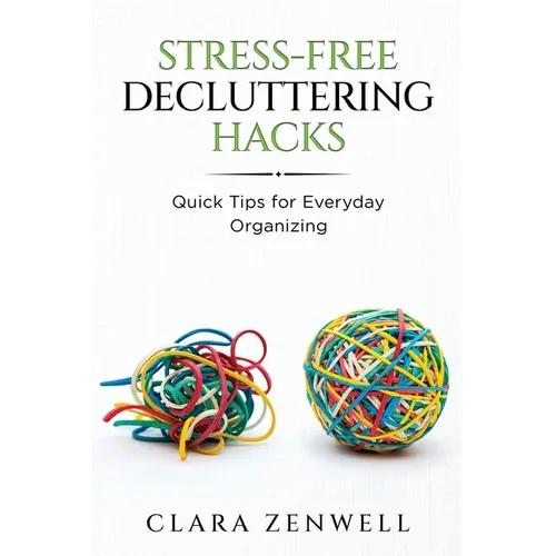 Stress-Free Decluttering Hacks: Quick Tips for Everyday Organizing