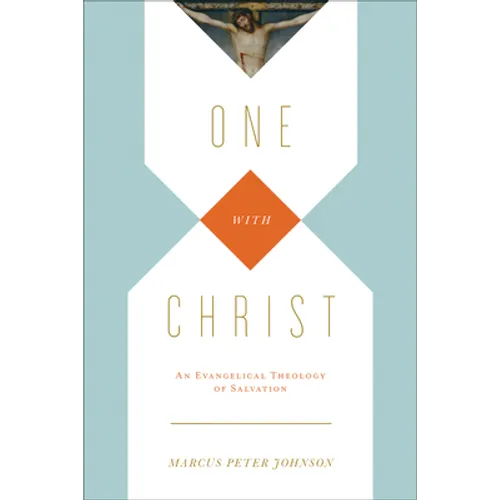 One with Christ: An Evangelical Theology of Salvation