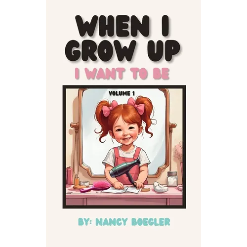 When I Grow Up I Want To Be Volume 1: I Want To Be - Hardcover