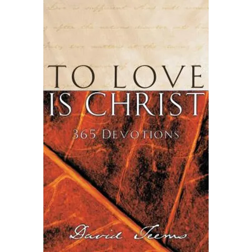 To Love Is Christ: 365 Devotions (a 365-Day Devotional)
