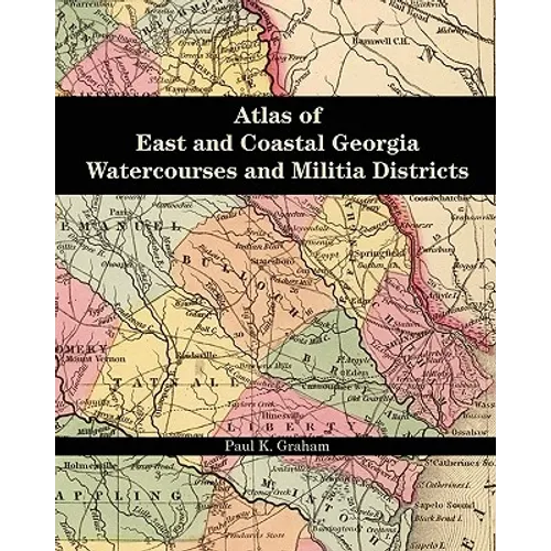 Atlas of East and Coastal Georgia Watercourses and Militia Districts