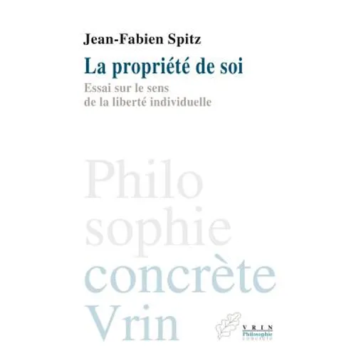 La Propriete de Soi: Essai Sur Le Sens de la Liberte Individuelle