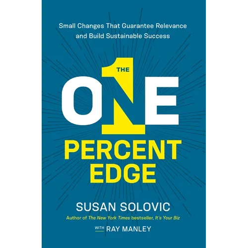 The One-Percent Edge: Small Changes That Guarantee Relevance and Build Sustainable Success