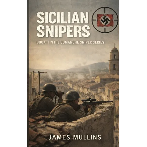 Sicilian Snipers: Book II In The Comanche Sniper Series
