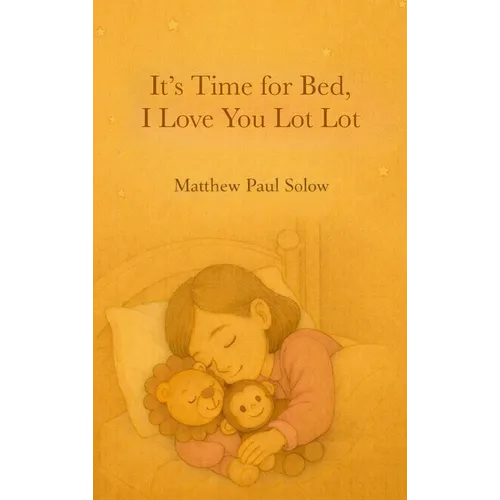 It's Time for Bed, I Love You Lot Lot: A Gentle Bedtime Picture Book for Toddlers and Preschoolers
