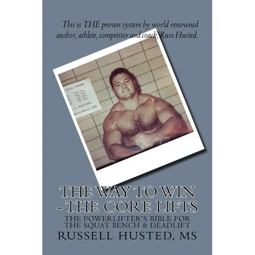 The Way To Win - The Core Lifts: Revolutionary, Systematic & Effective