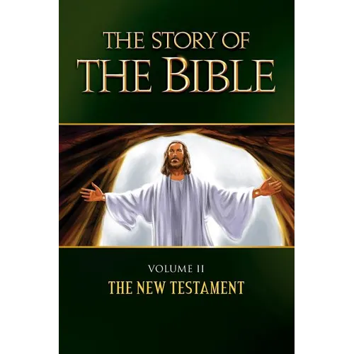 The Story of the Bible: Volume II - The New Testament Volume 2