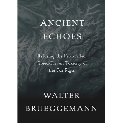 Ancient Echoes: Refusing the Fear-Filled, Greed-Driven Toxicity of the Far Right