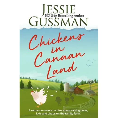 Chickens in Canaan Land: A romance novelist talks about raising cows, kids and chaos on the family farm.
