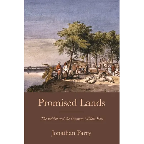 Promised Lands: The British and the Ottoman Middle East