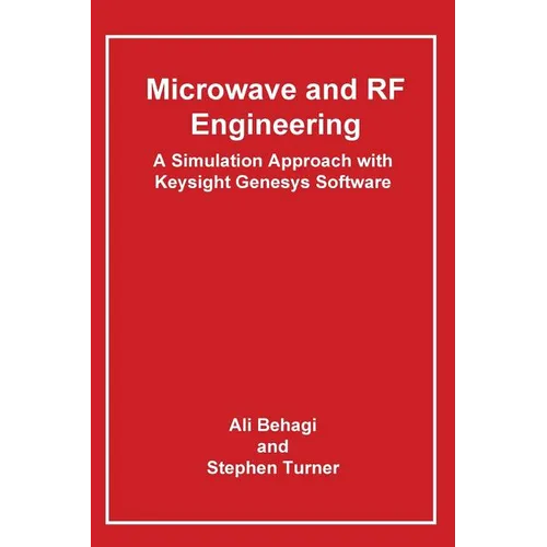 Microwave and RF Engineering- A Simulation Approach with Keysight Genesys Software